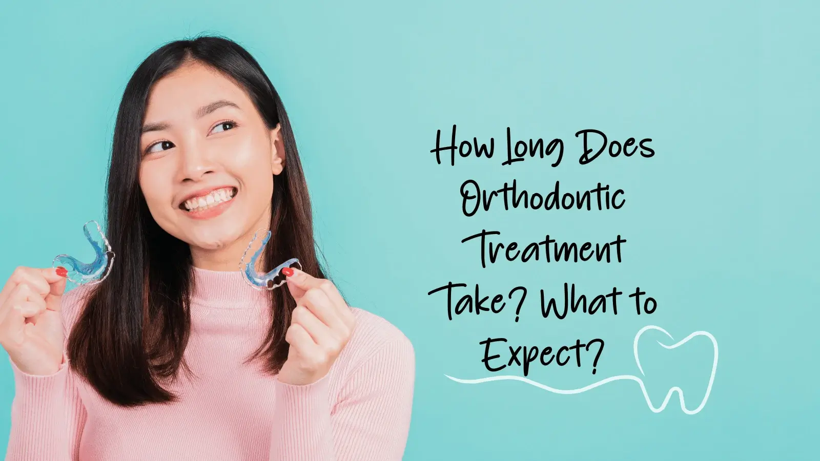 Featured image for “How Long Does Orthodontic Treatment Take? What to Expect?”